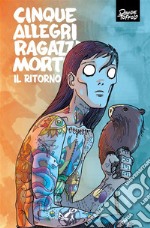 Cinque Allegri Ragazzi Morti – Il Ritorno. E-book. Formato EPUB ebook