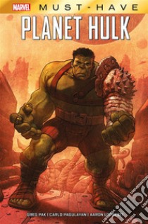 Marvel Must-Have: Planet Hulk. E-book. Formato Mobipocket ebook di Greg Pak