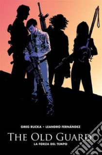 The Old Guard 2La forza del tempo. E-book. Formato EPUB ebook di Greg Rucka