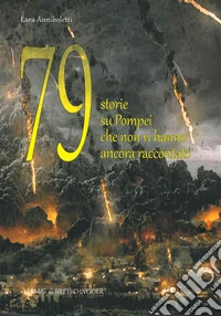 79 storie su Pompei: Che non vi hanno ancora raccontato.... E-book. Formato PDF ebook