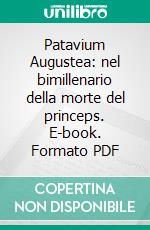 Patavium Augustea: nel bimillenario della morte del princeps. E-book. Formato PDF ebook