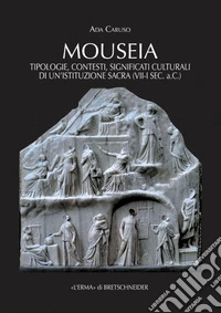 Mouseia: Tipologie, contesti, significati culturali di un'istituzione sacra (VII-I sec. a.C.). E-book. Formato PDF ebook