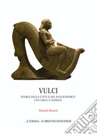 Vulci. Storia della città e dei suoi rapporti con Greci e Romani. E-book. Formato PDF ebook