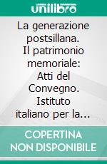 La generazione postsillana. Il patrimonio memoriale: Atti del Convegno. Istituto italiano per la storia antica. E-book. Formato PDF ebook