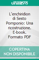L'enchiridion di Sesto Pomponio: Una ricostruzione. E-book. Formato PDF ebook