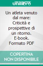 Un atleta venuto dal mare: Criticità e prospettive di un ritorno. E-book. Formato PDF ebook