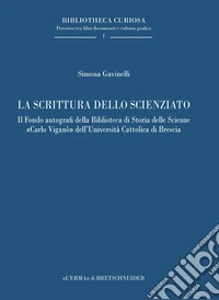 La scrittura dello scienziato: Il Fondo autografi della Biblioteca di Storia delle Scienze «Carlo Viganò» dell'Università Cattolica di Brescia. E-book. Formato PDF ebook