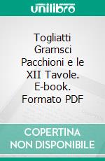 Togliatti Gramsci Pacchioni e le XII Tavole. E-book. Formato PDF ebook