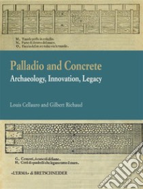 Palladio and ConcreteArchaeology, Innovation, Legacy. E-book. Formato EPUB ebook di Louis Cellauro