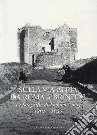 Sulla via Appia da Roma a Brindisi: Le fotografie di Thomas Ashby. 1891-1925. E-book. Formato PDF ebook