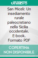 San Miceli: Un insediamento rurale paleocristiano nella Sicilia occidentale. E-book. Formato PDF ebook