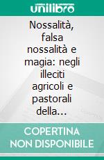 Nossalità, falsa nossalità e magia: negli illeciti agricoli e pastorali della codificazione decemvirale al primo principato. E-book. Formato PDF ebook