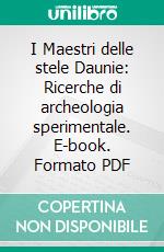 I Maestri delle stele Daunie: Ricerche di archeologia sperimentale. E-book. Formato PDF ebook