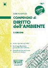 Compendio di Diritto dell'Ambiente: • Analisi ragionata degli istituti • Box di approfondimento giurisprudenziale e dottrinale • Domande più ricorrenti in sede d&#39;esame o di concorso. E-book. Formato EPUB ebook