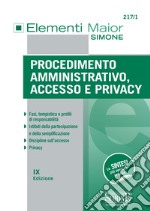 Procedimento Amministrativo, Accesso e Privacy: • Fasi, tempistica e profili di responsabilità • Istituti della partecipazione e della semplificazione • Discipline sull&#39;accesso • Privacy. E-book. Formato EPUB ebook