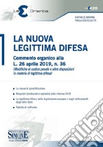 La Nuova Legittima Difesa: Commento organico alla L. 26 aprile 2019, n. 36 (Modifica al codice penale e altre disposizioni in materia di legittima difesa). E-book. Formato PDF ebook