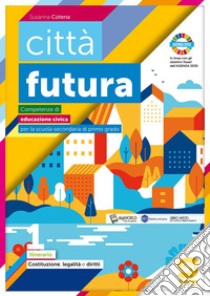 Città futura: Competenze di educazione civica per la scuola secondaria di primo grado. E-book. Formato PDF ebook di Susanna Cotena