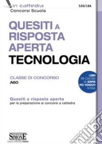 Quesiti a risposta aperta Tecnologia - Classe di concorso A60: Quesiti a risposta aperta per la preparazione ai concorsi a cattedra. E-book. Formato EPUB ebook di Redazioni Edizioni Simone