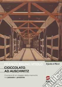 Franco Bruno Vitolo - Cioccolato ad Auschwitz: Cronaca di un viaggio della memoria tra passato e presente. E-book. Formato PDF ebook di per la scuola Redazione Simone