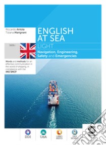 English at sea Light: Navigation, Engineering, Safety and Emergencies - Words and methods for an effective communication in the world of shopping, in compliance with the IMO SMCP. E-book. Formato PDF ebook di Riccardo Antola