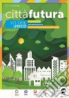 Città  futura - Volume unico: Competenze di educazione civica per la scuola secondaria di primo grado. E-book. Formato PDF ebook