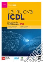 La nuova ICDL - Moduli per la Certificazione Base: - Computer Essentials - Word Processing - Online Essentials - Spreadsheets. E-book. Formato PDF ebook