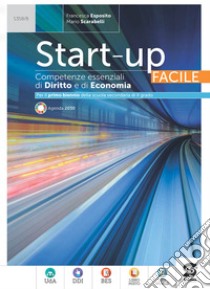 Start-up Facile - Competenze essenziali di Diritto e di Economia: Per il primo biennio della scuola secondaria di II grado. E-book. Formato PDF ebook di Francesca Esposito