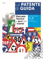 La Patente di Guida  - Manuale teorico e quiz per l'esame: Manuale teorico e quiz per l'esame - Categorie A e B e relative sottocategorie. E-book. Formato PDF