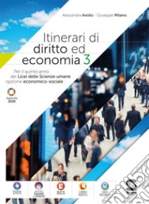 Itinerari di diritto ed Economia 3: Per il quinto anno dei Licei Scienze umane opzione economico-sociale. E-book. Formato PDF ebook di Alessandra Avolio