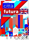 Città  futura - Active Citizenship per la scuola secondaria di primo grado. E-book. Formato PDF ebook di Arianna Pisapia