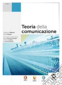 Teoria della comunicazione: Per il terzo e quarto anno degli istituti tecnologici - Indirizzo Grafica e comunicazione - BES - Libro Misto - Digi World. E-book. Formato PDF ebook di Federica Mariani