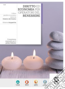 Diritto ed Economia per Operatori del benessere: Competenze essenziali per il primo biennio. E-book. Formato PDF ebook di Roberta Acquaviva