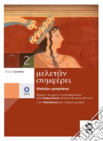 Meletàn symphérei 2: Ripasso, recupero e consolidamento della lingua Greca nel primo anno dei Licei - Con Videolezioni per il ripasso guidato. E-book. Formato PDF ebook di Silvano Gardellin