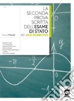 La seconda prova scritta dell'Esame di Stato nei licei Scientifici: Esercizi svolti e commentati - Ripasso della teoria - Prove ufficiali - Prove miste matematica e fisica - Prove da svolgere. E-book. Formato PDF ebook