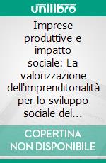 Imprese produttive e impatto sociale: La valorizzazione dell'imprenditorialità per lo sviluppo sociale del territorio. E-book. Formato PDF ebook