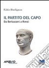 Il partito del capo. Da Berlusconi a Renzi. E-book. Formato PDF ebook