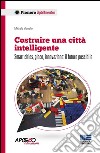 Costruire una città intelligente: Smart cities, gioco, innovazione: il futuro possibile. E-book. Formato EPUB ebook