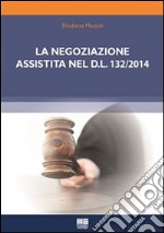 La negoziazione assistita nel D.L. 132/2014. E-book. Formato EPUB ebook