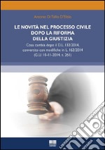 Le novità nel processo civile dopo la riforma della giustizia: Cosa cambia dopo il D.L. 132/2014, convertito con modifiche in L. 162/2014 (G.U. 10-11-2014, n. 261). E-book. Formato Mobipocket ebook