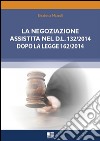 La negoziazione assistita nel D.L. 132/2014 dopo la legge 162/2014. E-book. Formato EPUB ebook di Elisabetta Mazzoli