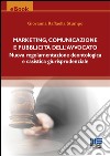 Marketing, comunicazione e pubblicità dell'avvocato. Nuova regolamentazione deontologica e casistica giurisprudenziale. E-book. Formato EPUB ebook