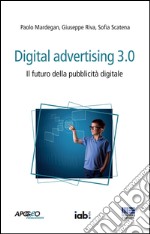 Digital advertising 3.0. Il futuro della pubblicità digitale. E-book. Formato EPUB ebook