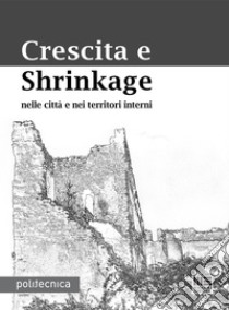 Crescita e Shrinkage nelle città e nei territori esterni. E-book. Formato PDF ebook di Bellini Oscar E.