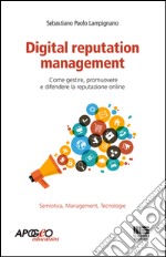 Digital reputation management. Come gestire, promuovere e difendere la propria reputazione online. E-book. Formato EPUB ebook