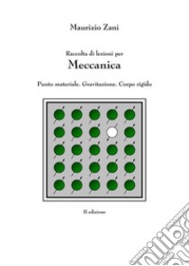 Raccolta di lezioni per meccanica: Punto materiale. Gravitazione. Corpo rigido. E-book. Formato EPUB ebook di Maurizio Zani