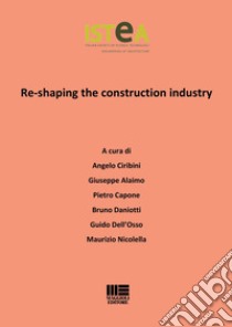 Re-shaping the construction industry. E-book. Formato PDF ebook di Angelo Ciribini