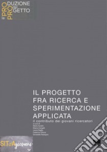 Il progetto fra ricerca e sperimentazione applicata: Il contributo dei giovani ricercatori. E-book. Formato PDF ebook di Maria Azzalin