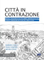 Città in contrazione: Modelli interpretativi per ambiti urbani di piccole e medie dimensioni in Italia dal 1990 al 2016. E-book. Formato PDF