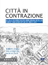 Città in contrazione: Modelli interpretativi per ambiti urbani di piccole e medie dimensioni in Italia dal 1990 al 2016. E-book. Formato PDF ebook