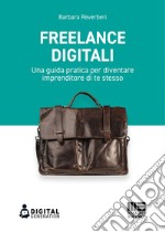 Freelance digitali: Una guida pratica per diventare imprenditore di te stesso. E-book. Formato EPUB ebook